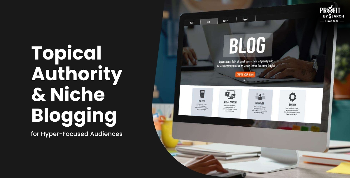 Topical Authority & Niche Blogging for Hyper-Focused Audiences